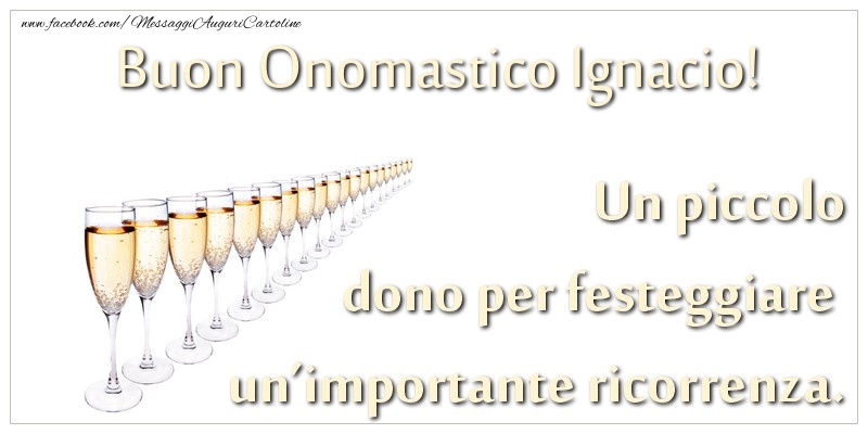 Un piccolo dono per festeggiare un’importante ricorrenza. Buon onomastico Ignacio! - Cartoline onomastico con champagne
