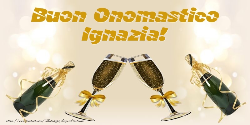 Buon Onomastico Ignazia! - Cartoline onomastico con champagne