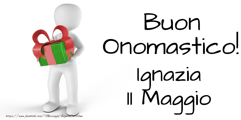 Buon Onomastico  Ignazia! 11 Maggio - Cartoline onomastico
