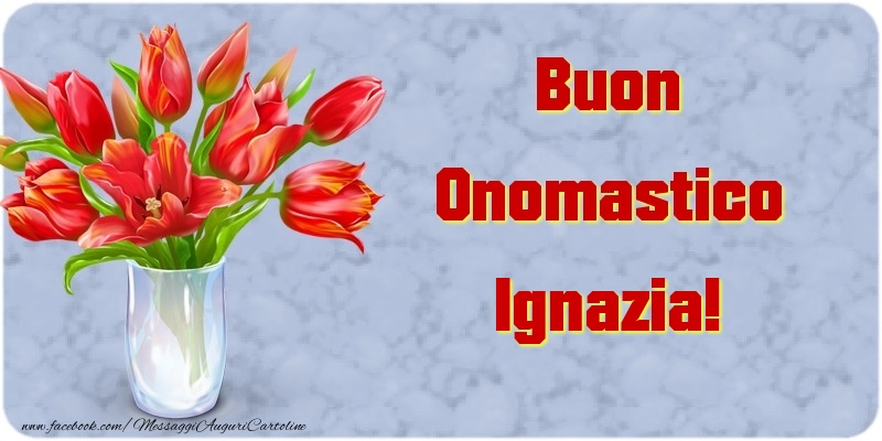 Buon Onomastico Ignazia - Cartoline onomastico con mazzo di fiori