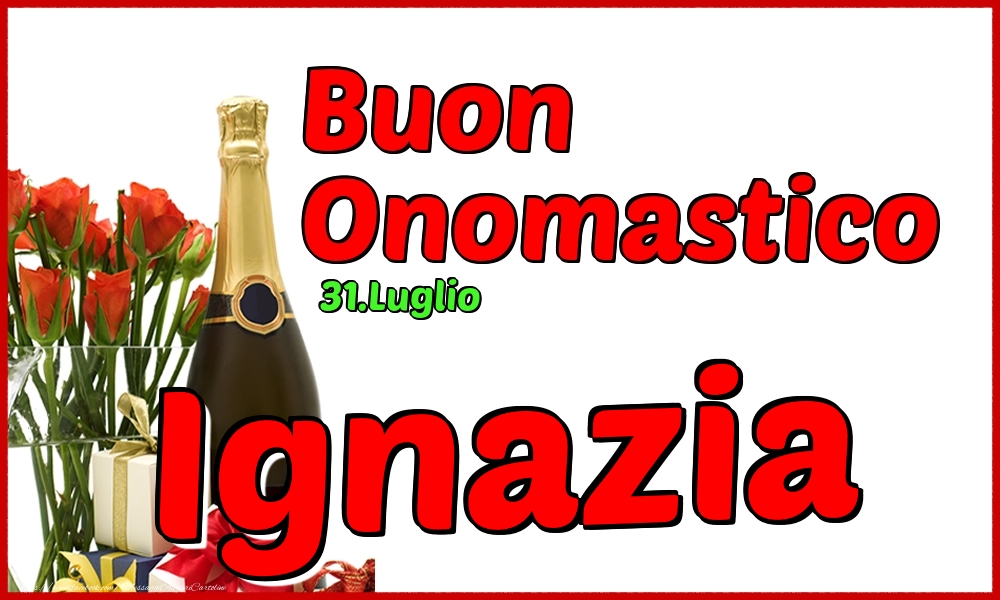 31.Luglio - Buon Onomastico Ignazia! - Cartoline onomastico