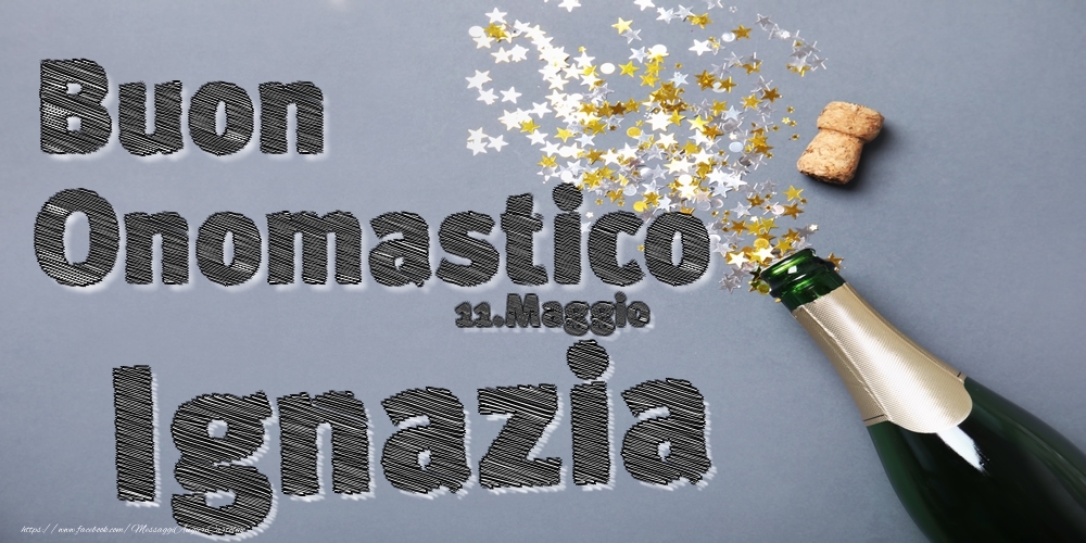 11.Maggio - Buon Onomastico Ignazia! - Cartoline onomastico