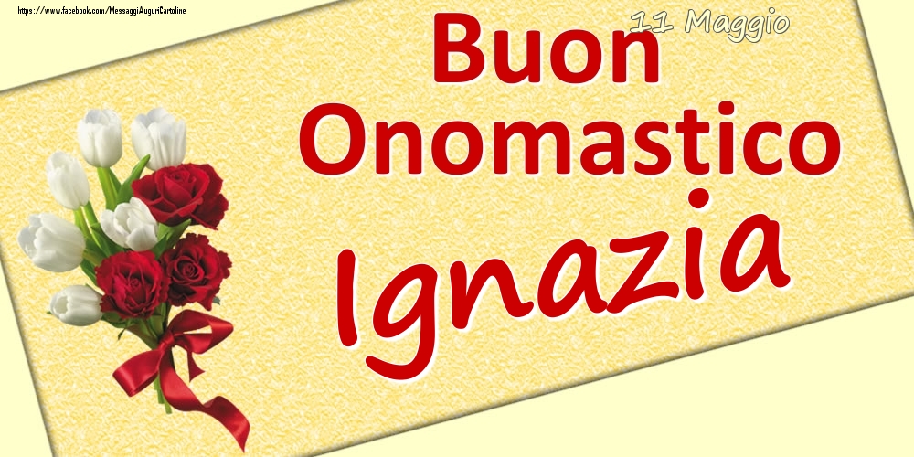 11 Maggio: Buon Onomastico Ignazia - Cartoline onomastico