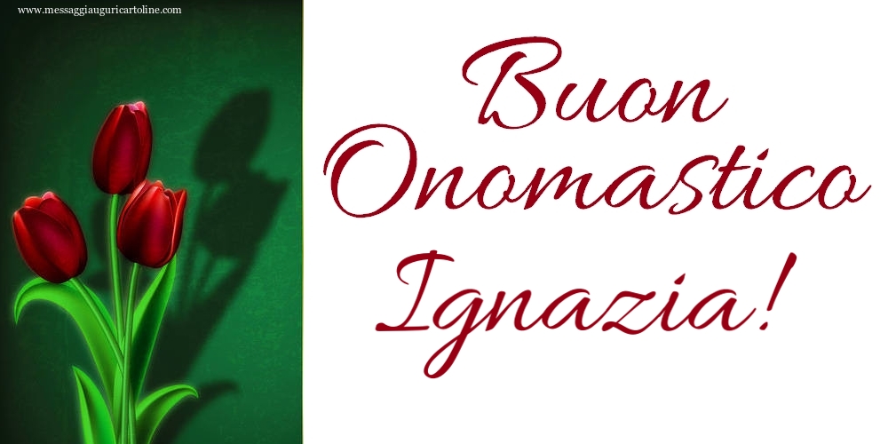 Buon Onomastico Ignazia! - Cartoline onomastico