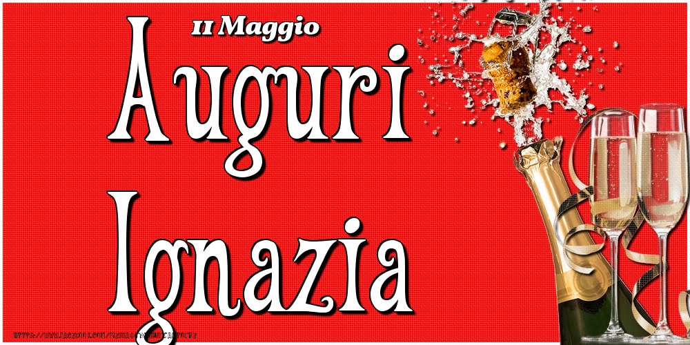 11 Maggio - Auguri Ignazia! - Cartoline onomastico