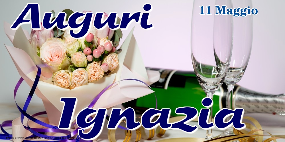 11 Maggio - Auguri Ignazia! - Cartoline onomastico