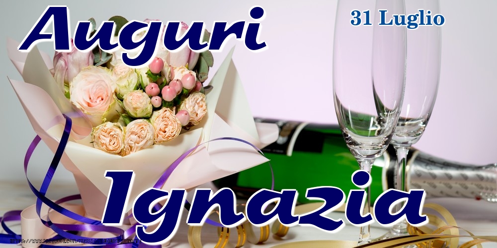31 Luglio - Auguri Ignazia! - Cartoline onomastico