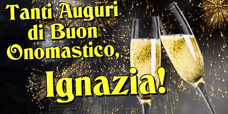 Tanti Auguri di Buon Onomastico, Ignazia - Cartoline onomastico con champagne