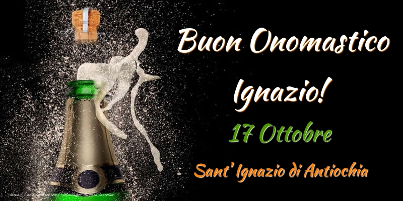 Buon Onomastico Ignazio! 17 Ottobre Sant' Ignazio di Antiochia - Cartoline onomastico