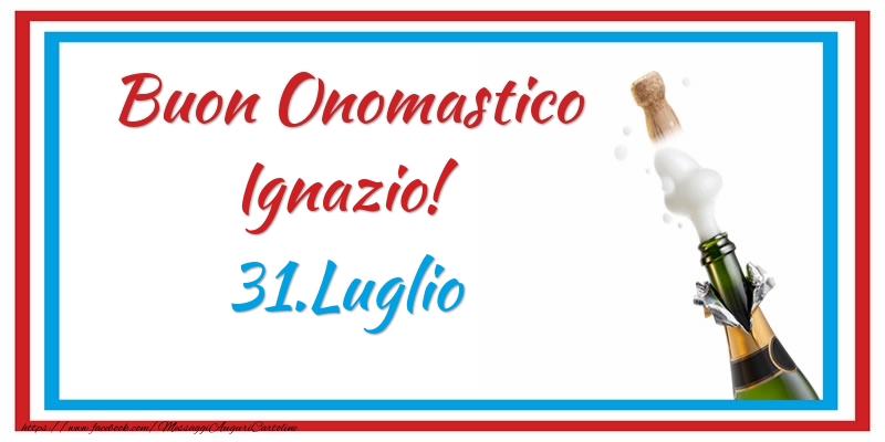 Buon Onomastico Ignazio! 31.Luglio - Cartoline onomastico