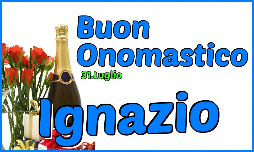31.Luglio - Buon Onomastico Ignazio! - Cartoline onomastico
