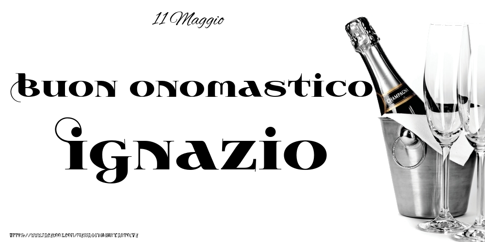 11 Maggio - Buon onomastico Ignazio! - Cartoline onomastico