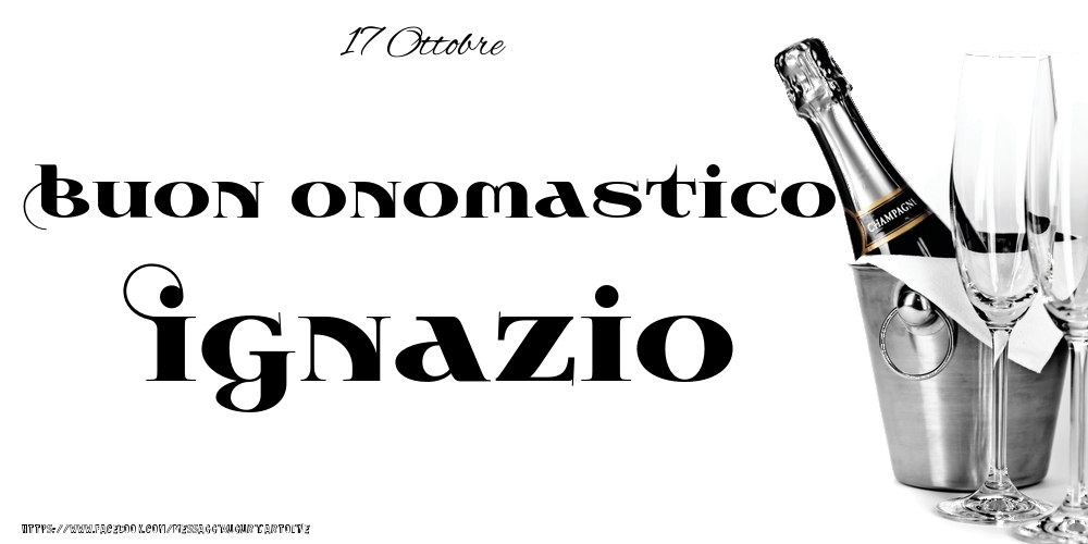17 Ottobre - Buon onomastico Ignazio! - Cartoline onomastico