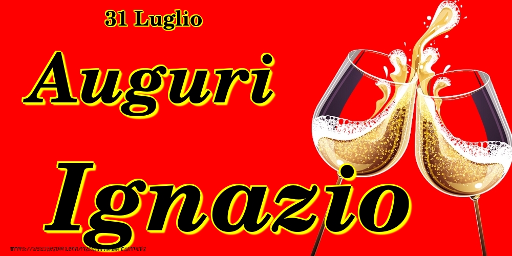 31 Luglio - Auguri Ignazio! - Cartoline onomastico