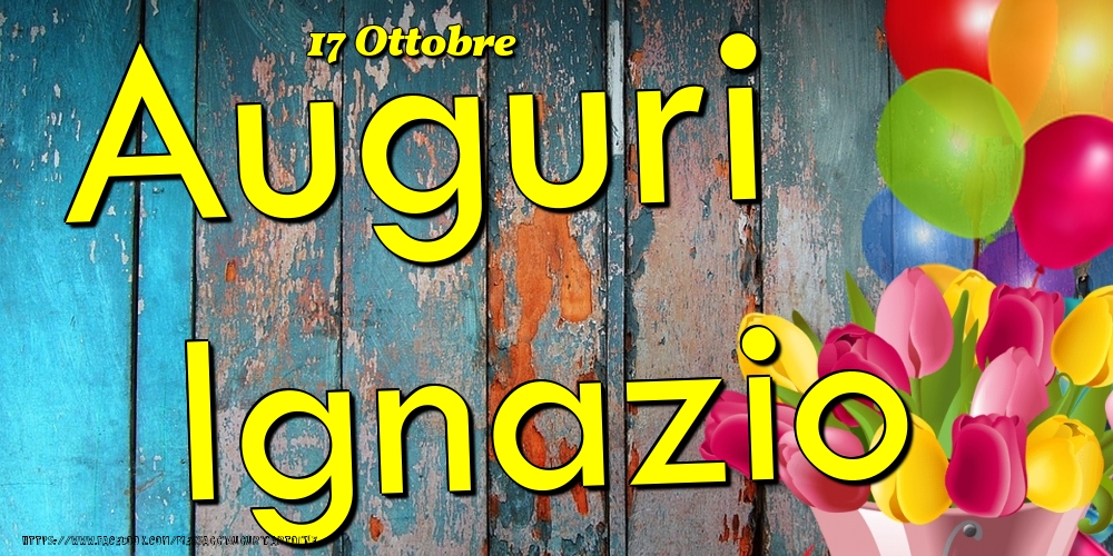 17 Ottobre - Auguri Ignazio! - Cartoline onomastico