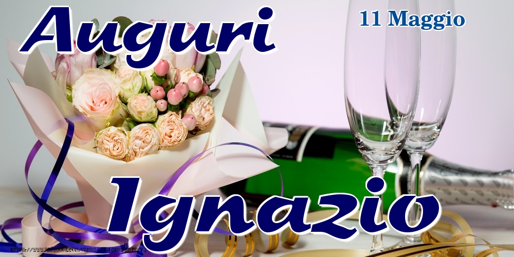 11 Maggio - Auguri Ignazio! - Cartoline onomastico