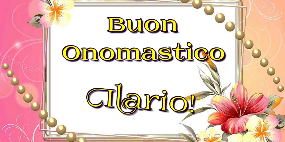 Buon Onomastico Ilario! - Cartoline onomastico con fiori