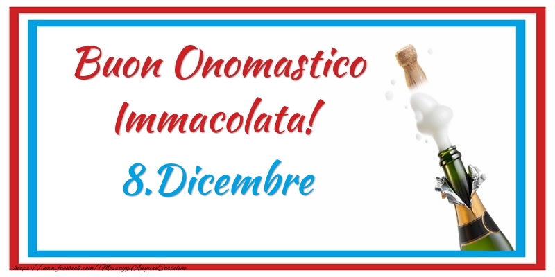 Buon Onomastico Immacolata! 8.Dicembre - Cartoline onomastico