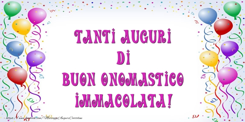 Tanti Auguri di Buon Onomastico Immacolata! - Cartoline onomastico con palloncini