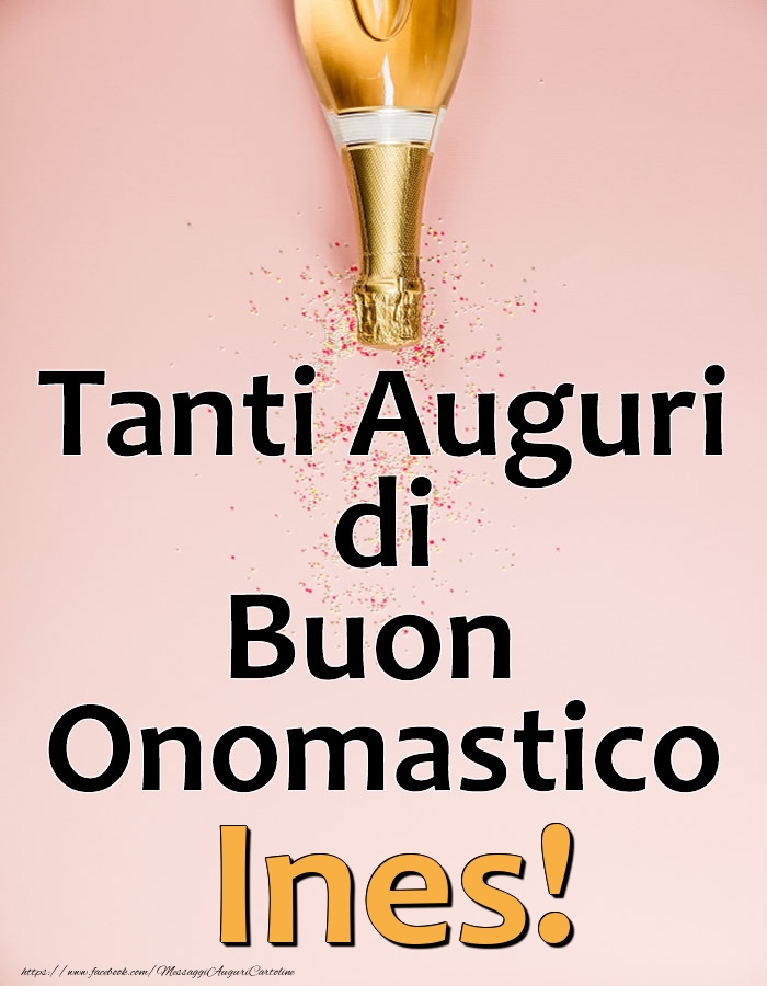 Tanti Auguri di Buon Onomastico Ines! - Cartoline onomastico con champagne