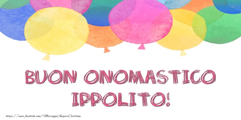 Buon Onomastico Ippolito! - Cartoline onomastico con palloncini