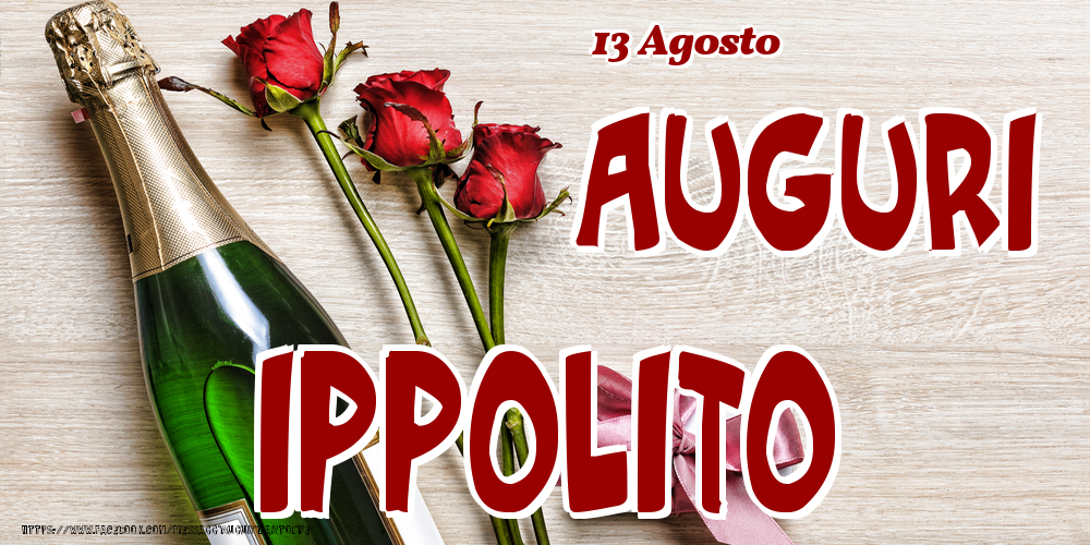 13 Agosto - Auguri Ippolito! - Cartoline onomastico