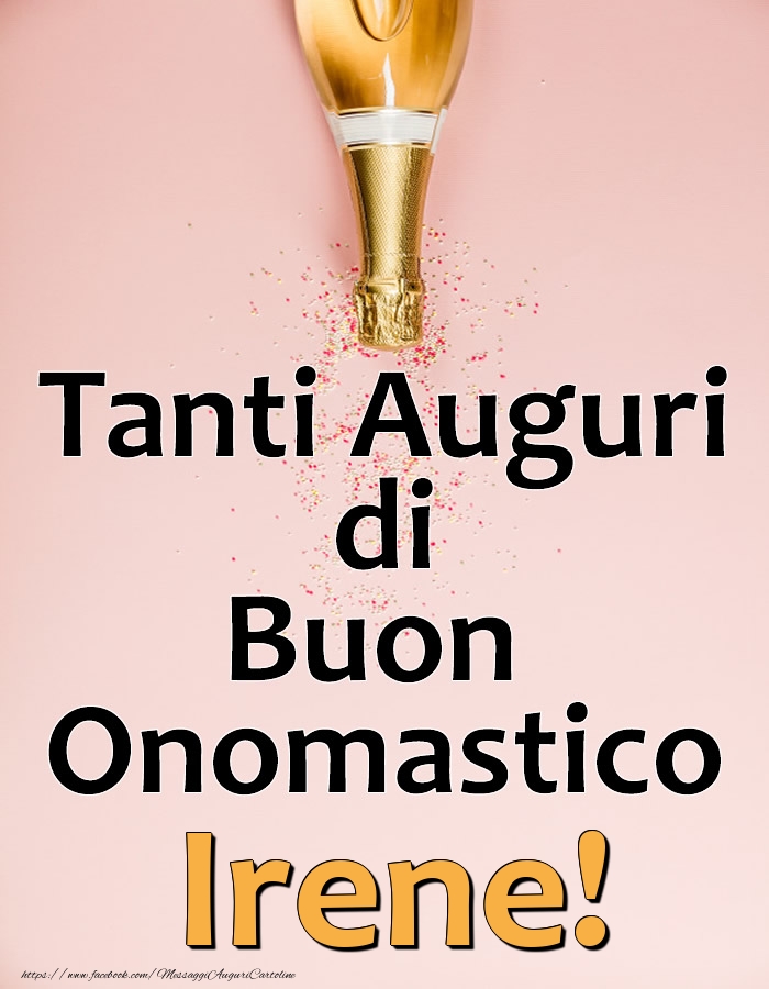 Tanti Auguri di Buon Onomastico Irene! - Cartoline onomastico con champagne