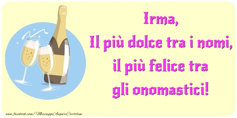 Il più dolce tra i nomi, il più felice tra gli onomastici! Irma - Cartoline onomastico con champagne