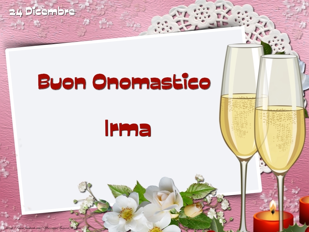 Buon Onomastico, Irma! 24 Dicembre - Cartoline onomastico