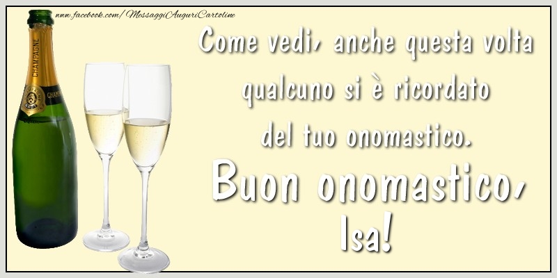Come vedi, anche questa volta qualcuno si è ricordato del tuo onomastico. Buon onomastico Isa - Cartoline onomastico con champagne