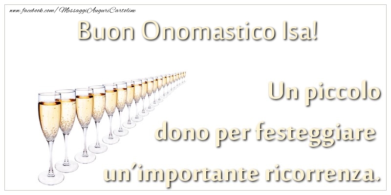 Un piccolo dono per festeggiare un’importante ricorrenza. Buon onomastico Isa! - Cartoline onomastico con champagne