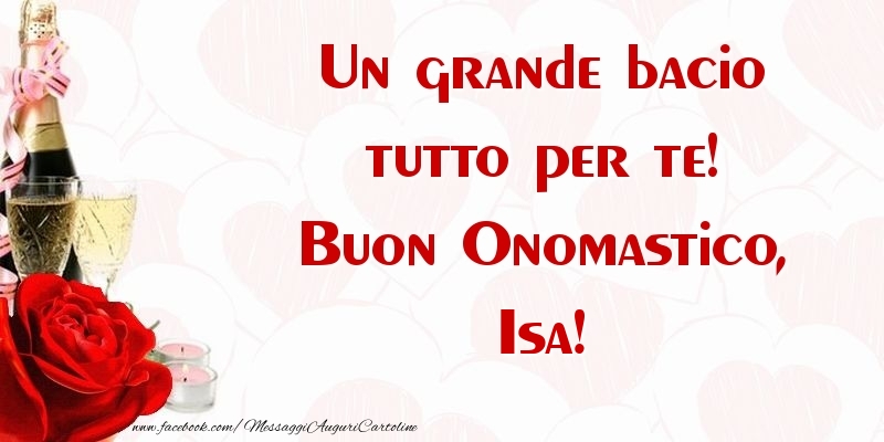 Un grande bacio tutto per te! Buon Onomastico, Isa - Cartoline onomastico con champagne