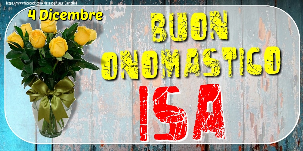 4 Dicembre - Buon Onomastico Isa! - Cartoline onomastico