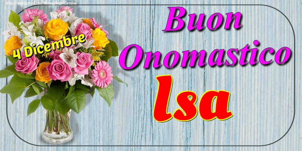4 Dicembre - Buon Onomastico Isa! - Cartoline onomastico