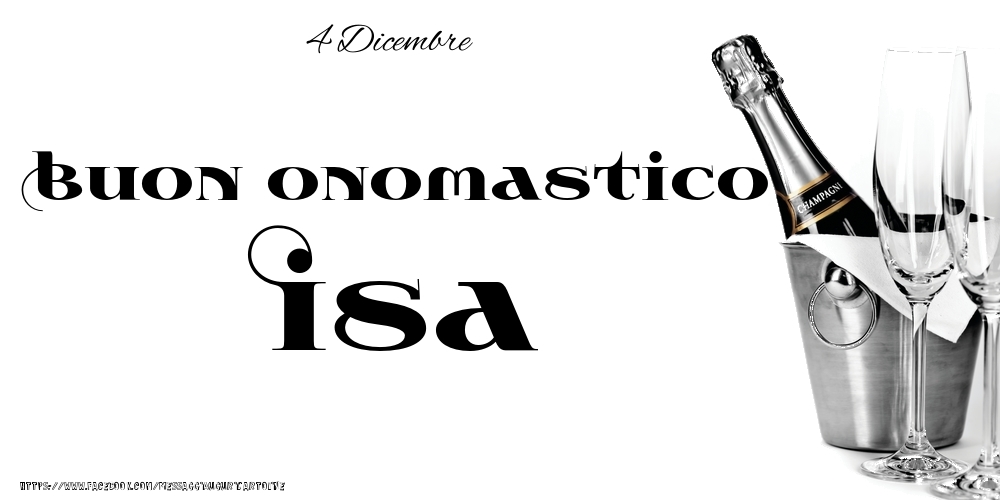 4 Dicembre - Buon onomastico Isa! - Cartoline onomastico