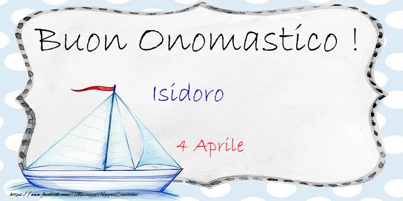  Buon Onomastico  Isidoro! 4 Aprile - Cartoline onomastico