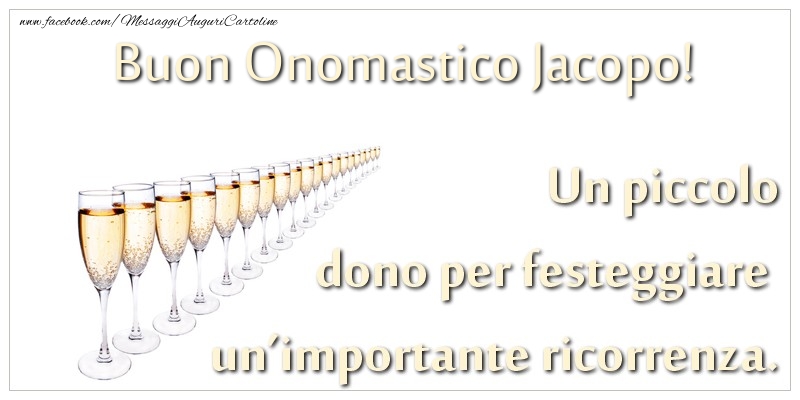 Un piccolo dono per festeggiare un’importante ricorrenza. Buon onomastico Jacopo! - Cartoline onomastico con champagne