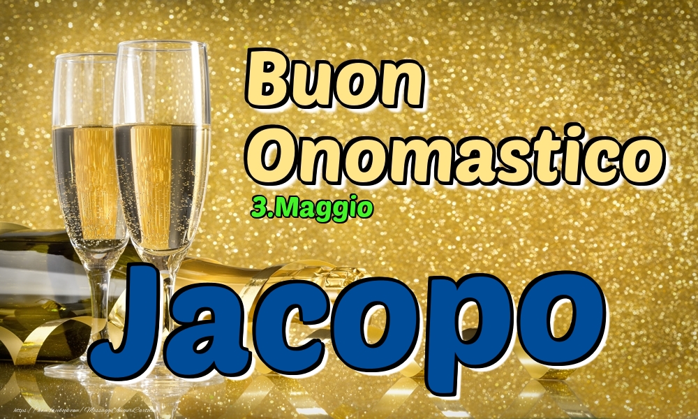 3.Maggio - Buon Onomastico Jacopo! - Cartoline onomastico