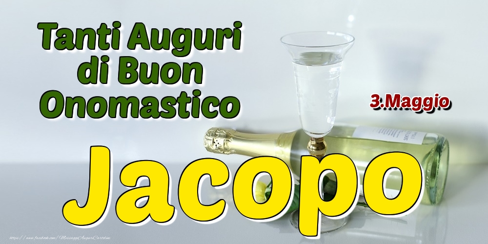 3.Maggio - Tanti Auguri di Buon Onomastico Jacopo - Cartoline onomastico