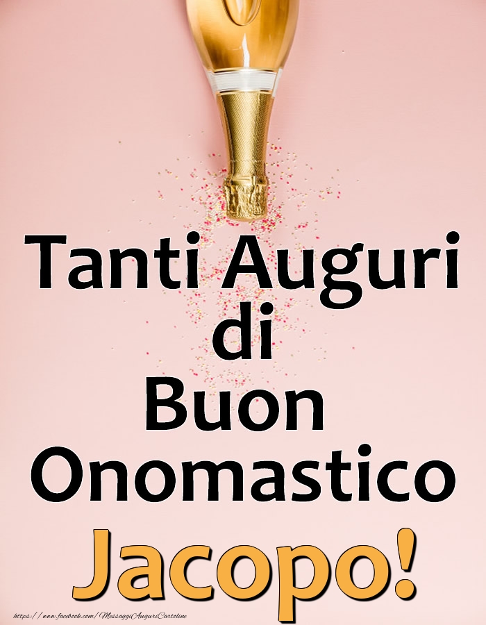 Tanti Auguri di Buon Onomastico Jacopo! - Cartoline onomastico con champagne