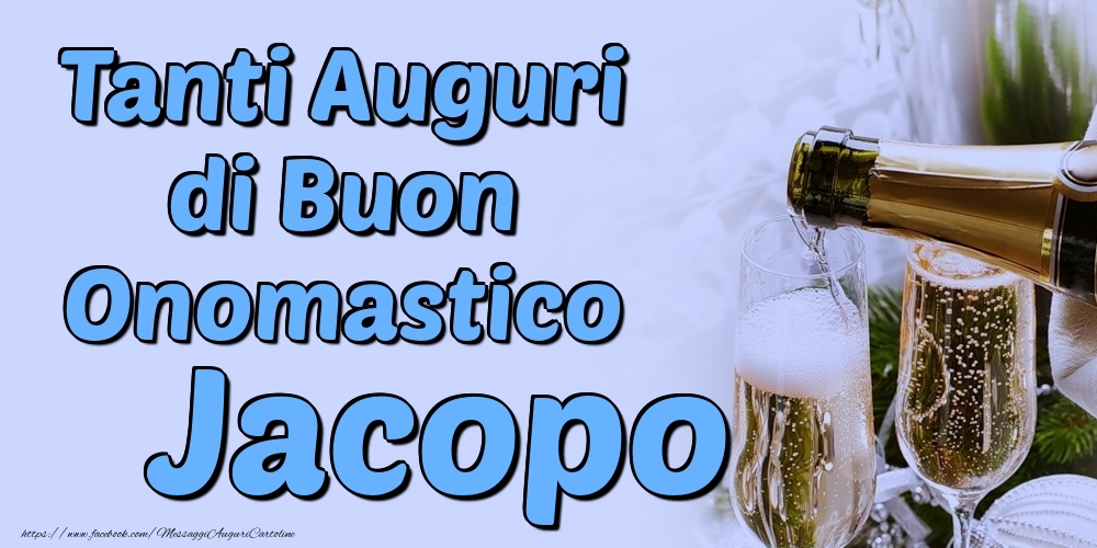 Tanti Auguri di Buon Onomastico Jacopo - Cartoline onomastico con champagne