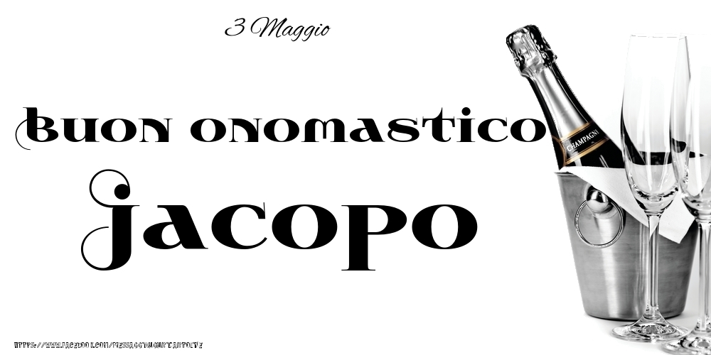 3 Maggio - Buon onomastico Jacopo! - Cartoline onomastico