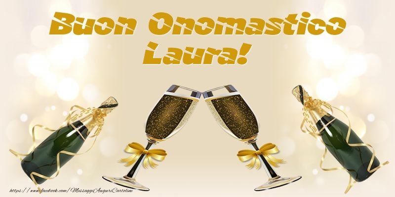 Buon Onomastico Laura! - Cartoline onomastico con champagne