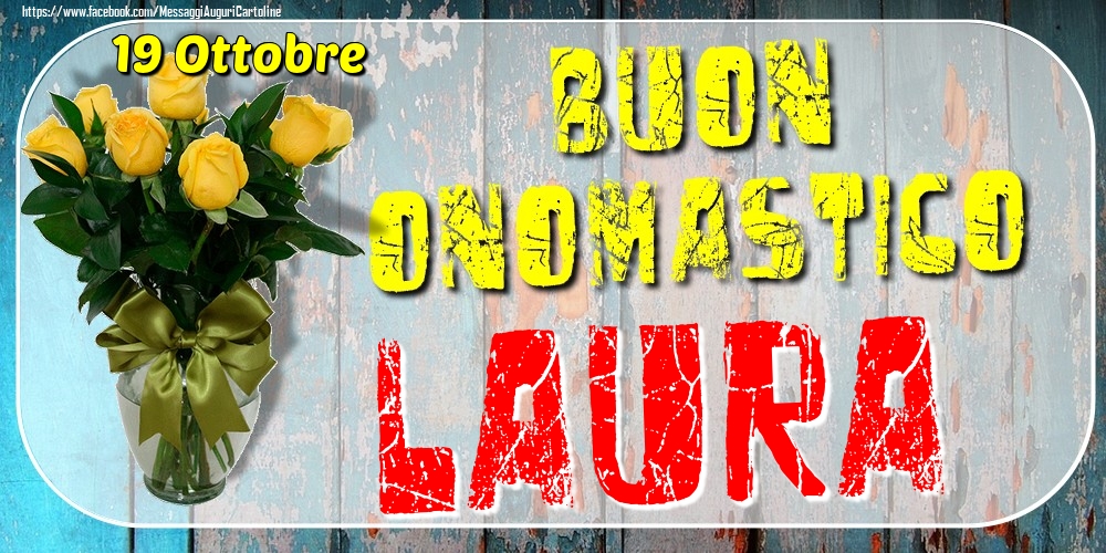 19 Ottobre - Buon Onomastico Laura! - Cartoline onomastico