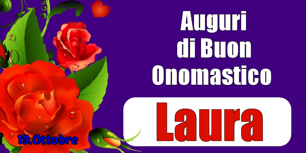 19.Ottobre - Auguri di Buon Onomastico  Laura! - Cartoline onomastico