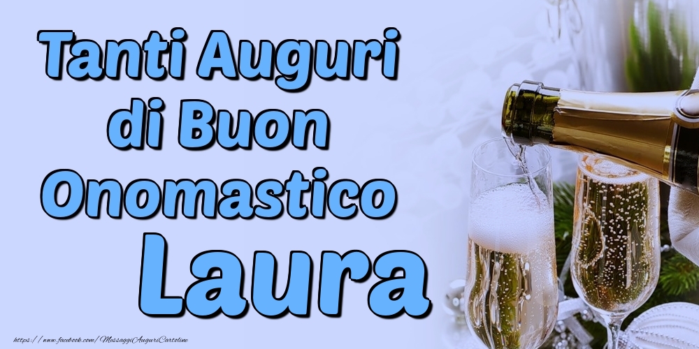 Tanti Auguri di Buon Onomastico Laura - Cartoline onomastico con champagne