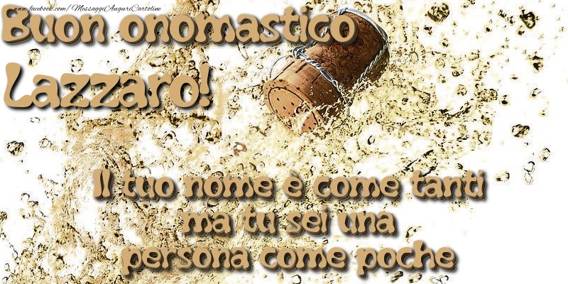 Il tuo nome è come tanti ma tu sei una persona come poche. Buon onomastico Lazzaro - Cartoline onomastico con champagne