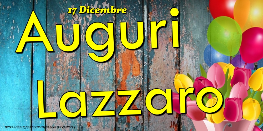 17 Dicembre - Auguri Lazzaro! - Cartoline onomastico