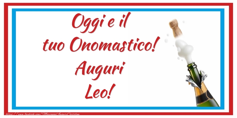 Oggi e il tuo Onomastico! Auguri Leo! - Cartoline onomastico con champagne