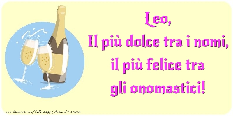 Il più dolce tra i nomi, il più felice tra gli onomastici! Leo - Cartoline onomastico con champagne